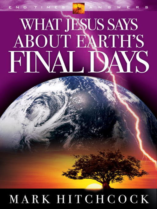 Title details for What Jesus Says about Earth's Final Days by Mark Hitchcock - Available